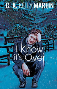 Title: I Know It's Over, Author: C K Kelly Martin