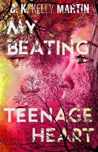 Title: My Beating Teenage Heart, Author: C K Kelly Martin