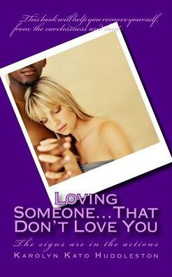 Loving Someone...That Don't Love You: The signs are in the actions
