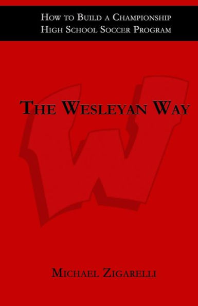 The Wesleyan Way: How to Build a Championship High School Soccer Program