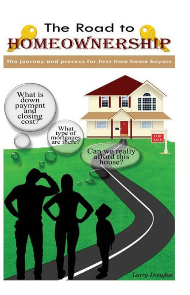 The Road To Homeownership: The Journey and Process For First Time Home Buyers