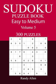 Title: 300 Easy to Medium Sudoku Puzzle Book, Author: Randy Allen