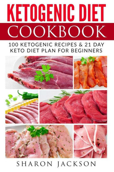 Ketogenic Diet Cookbook: 100 Ketogenic Diet Recipes & 21 Days Easy and Simple Keto Diet Plan