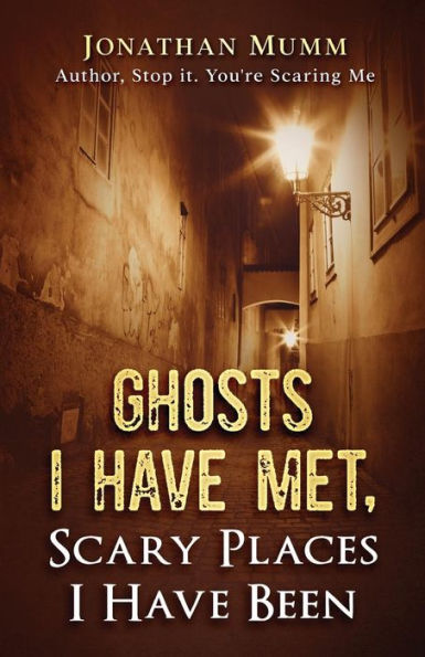 Ghosts I Have Met: Scary Places I Have Been