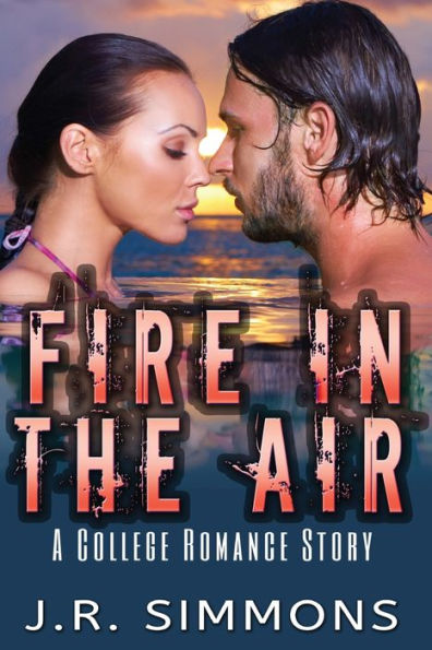 Fire In The Air: A College Romance Story