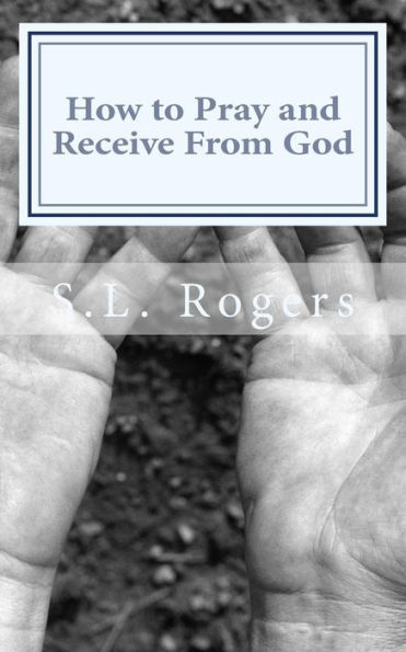 How to Pray and Receive From God