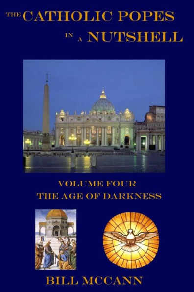 The Catholic Popes in a Nutshell: Volume 4: The Age of Darkness