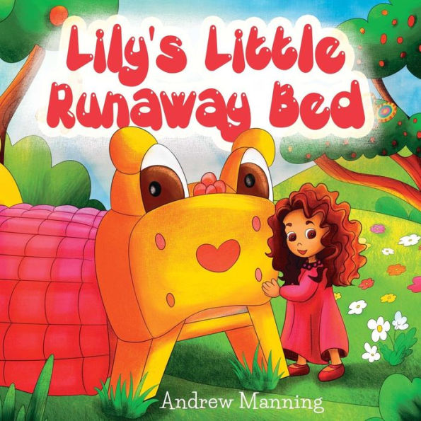 Lily's Little Runaway Bed - Funny and Playful Rhyming Book about a Girl and her Friend Little Bed: Bedtime Story, Picture Books, Preschool Book, Ages 3-8, Baby Books, Kids, Children's Rhyming Poem