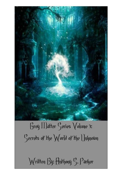 Grey Matter Series Volume 3: Secrets of the World Unknown
