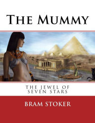 Title: The Mummy: The Jewel of Seven Stars, Author: Bram Stoker