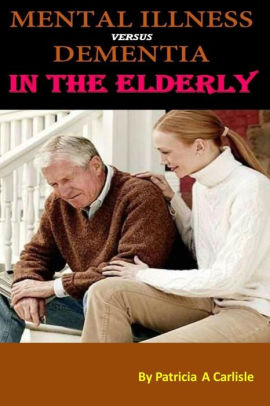 Mental Illness Vs Dementia In The Elderlypaperback - 