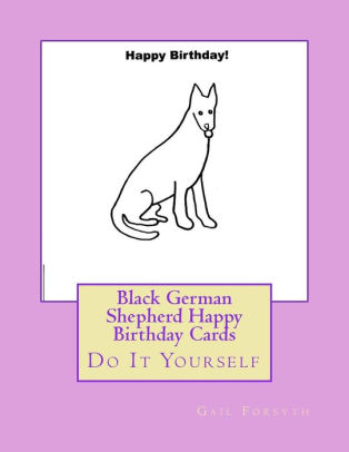 Black German Shepherd Happy Birthday Cards Do It Yourself By Gail