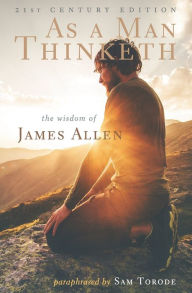 Title: As a Man Thinketh: 21st Century Edition (The Wisdom of James Allen), Author: James Allen
