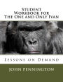 Student Workbook for The One and Only Ivan: Lessons on Demand