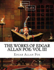Title: The Works of Edgar Allan Poe: Volume III, Author: Sheba Blake