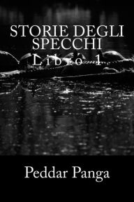 Title: Storie Degli Specchi, Author: Peddar y Panga