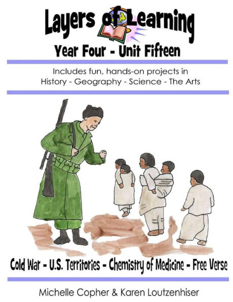 Layers of Learning Year Four Unit Fifteen: Cold War, U.S. Territories, Chemistry of Medicine, Free Verse