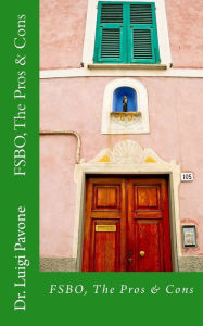 Title: FSBO. The Pros & Cons: For Sale By Owner, Author: Luigi Pavone