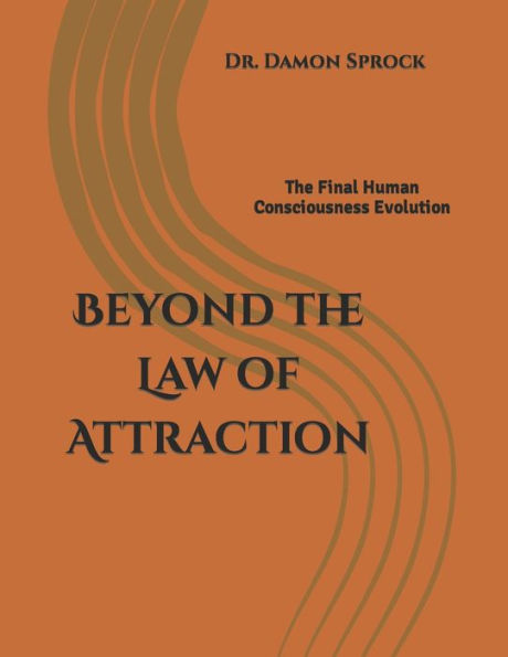 Beyond the Law of Attraction: The Final Human Consciousness Evolution