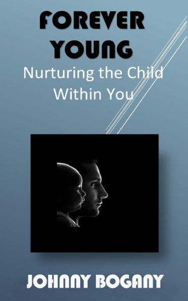 Forever Young: Nurturing the Child Within You