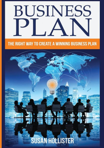 Business Plan: The Right Way To Create A Winning Plan