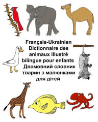 Title: Français-Ukrainien Dictionnaire des animaux illustré bilingue pour enfants, Author: Kevin Carlson