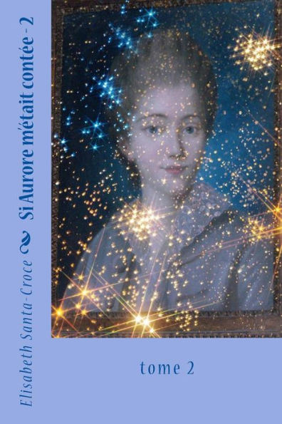 Si Aurore m'etait contee, tome 2: tome 2