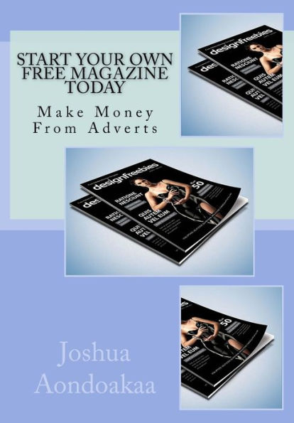 Start Your Own Free Magazine Today: Make Money From Adverts