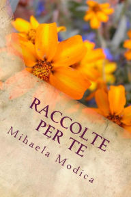 Title: Raccolte per te: volume primo, Author: Mihaela Modica