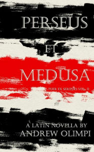 Title: Perseus et Medusa: A Latin Novella, Author: Andrew Olimpi