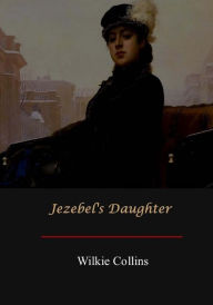 Title: Jezebel's Daughter, Author: Wilkie Collins