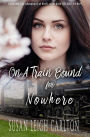 On A Train Bound For Nowhere: A Historical Christian Romance