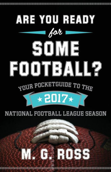 Are You Ready for Some Football 2017: Your Pocket Guide to the 2017 National Football League Season