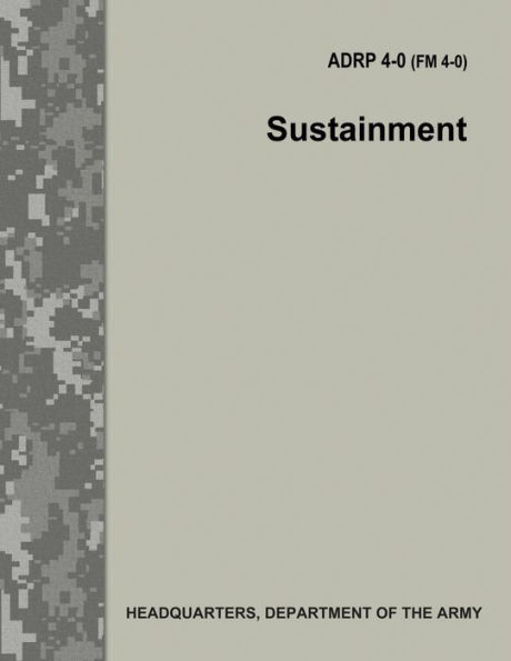 Sustainment (ADRP 4-0 / FM 4-0) by Department of the Army, Paperback ...