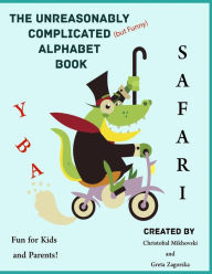 Title: The Unreasonably Complicated Alphabet: Safari Edition, Author: Greta Zagorska