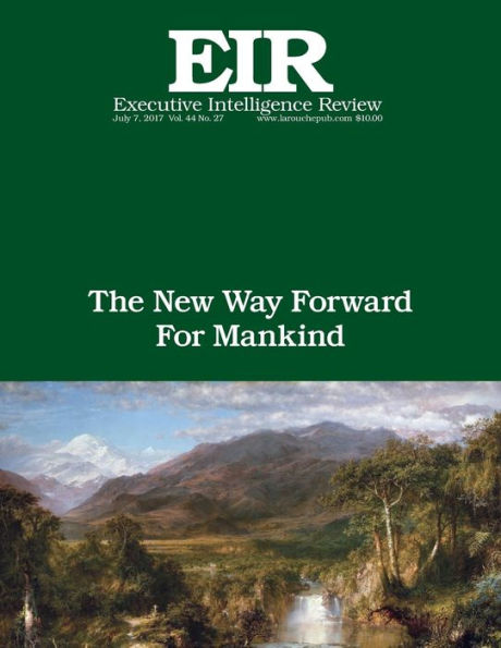 The New Way Forward For Mankind: Executive Intelligence Review; Volume 44, Issue 27