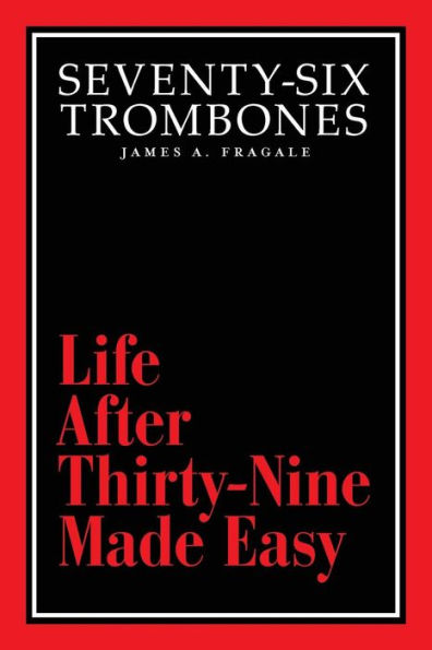 Seventy-Six Trombones: Life After Thirty-Nine Made Easy