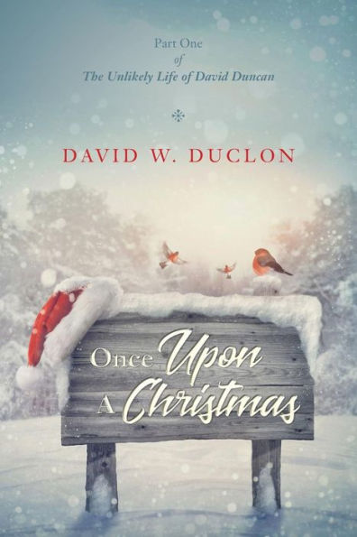 Once Upon A Christmas: Part One of The Unlikely Life of David Duncan