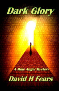 Title: Dark Glory: A Mike Angel Mystery, Author: David H Fears