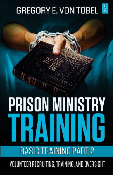 Prison Ministry Training Basic Training Part 2: Volunteer Recruiting, Training and Oversight