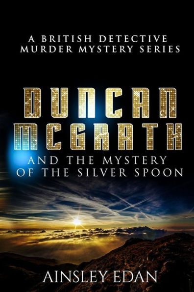 A British Detective Murder Mystery: Duncan McGrath and They Mystery of the Silver Spoon