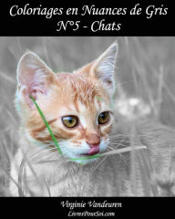 Title: Coloriages en Nuances de Gris - NÃ¯Â¿Â½ 5 - Chats: 25 images de chats toutes en nuances de gris Ã¯Â¿Â½ colorier, Author: Livres Pour Soi