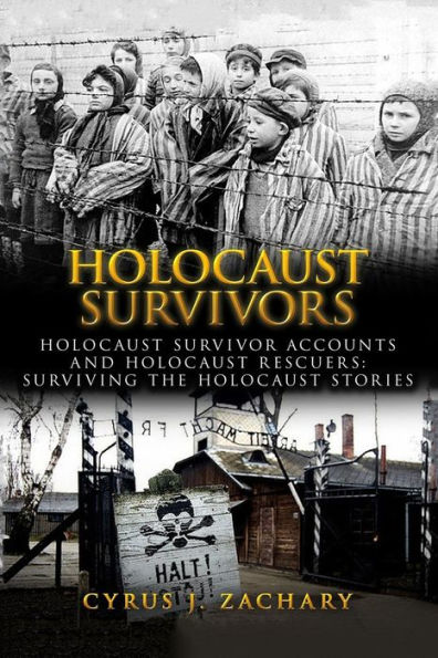 Holocaust Survivors: Holocaust Survivor Accounts And Holocaust Rescuers: Surviving The Holocaust Stories