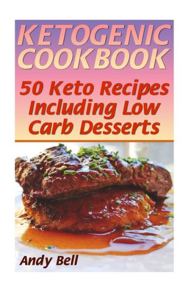 Ketogenic Cookbook: 50 Keto Recipes Including Low Carb Desserts: (Ketogenic Diet, Ketogenic Recipes)