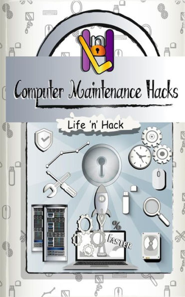 Computer Maintenance Hacks: 15 Simple Practical Hacks to Optimize, Speed Up and Make Faster