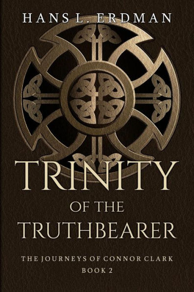 Trinity of the Truthbearer: The Journeys of Connor Clark, Book 2