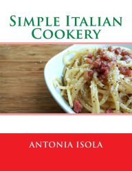 Title: Simple Italian Cookery, Author: Antonia Isola