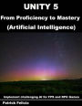 Unity 5 from Proficiency to Mastery: Artificial Intelligence: Implement challenging AI for FPS and RPG Games