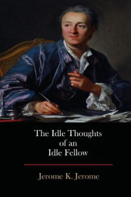 Title: The Idle Thoughts of an Idle Fellow, Author: Jerome K. Jerome