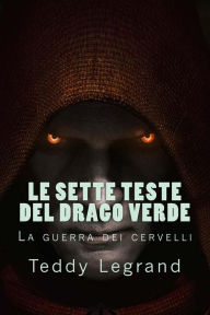 Title: Le sette teste del drago verde, Author: Loris Bagnara